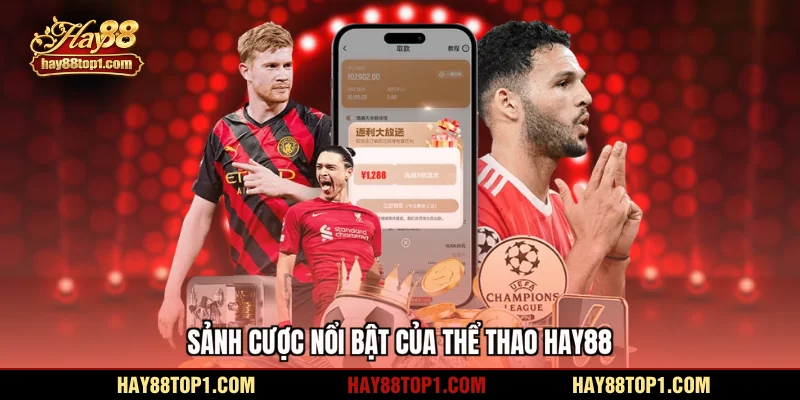 Sảnh cược nổi bật của Thể thao HAY88