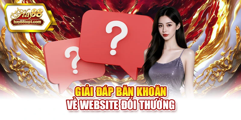 Giải đáp băn khoăn về website đổi thưởng